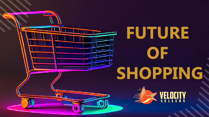 A neon-outlined shopping cart on a dark background with text reading “FUTURE OF SHOPPING” and the “VELOCITY SELLERS” logo.
