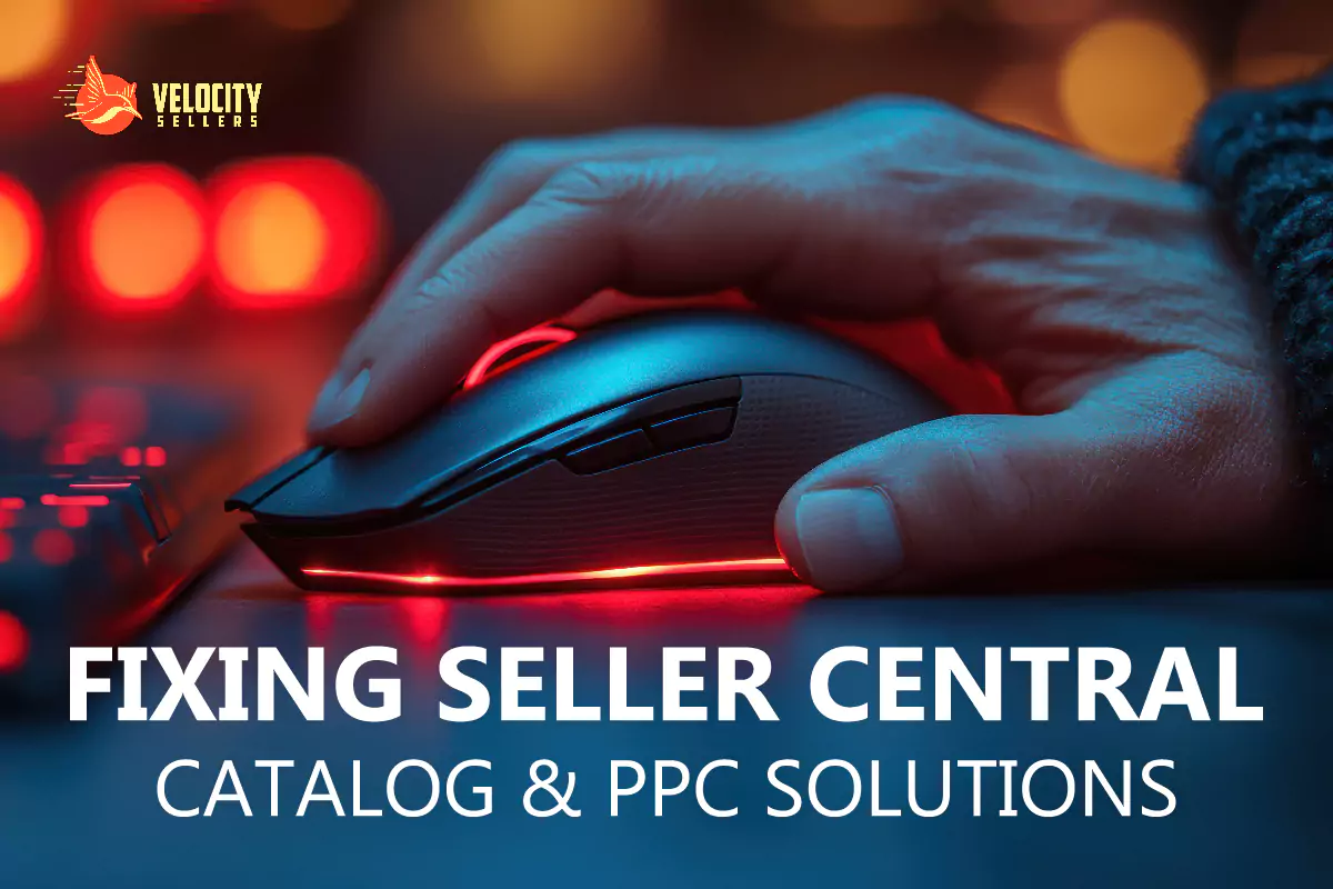 Amazon Catalog And PPC Solving Seller Central Issues Velocity Sellers